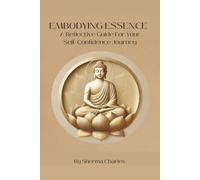 Embodying Essence: A Reflective Guide For Your Self-Confidence Journey