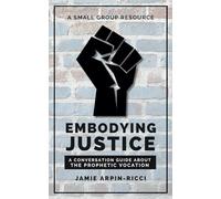 Embodying Justice: A Conversation Guide about the Prophetic Vocation
