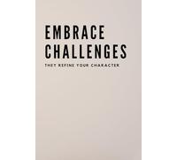 Embrace Challenges They Refine Your Character: Inspirational Lined Journal to Push Past Comfort Zones | 110 Pages to Track Success, Capture Insights and Stay Motivated Every Step of the Way