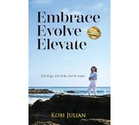 Embrace Evolve Elevate: Let it go. Let it be. Let it come.