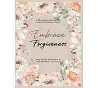 Embrace Forgiveness: A 30-Day Bible Reading Plan Prayer & Reflection Journal