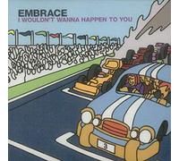 Embrace - I Wouldn't Wanna Happen to..