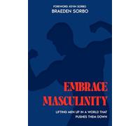 Embrace Masculinity: Lifting Men up in a World That Pushes Them Down
