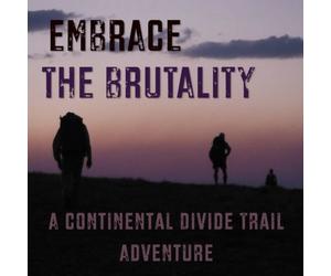 Embrace The Brutality: A Continental Divide Trail Adventure