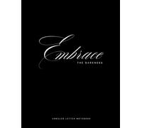 Embrace The Darkness: quaderno senza righe: 20,3 x 27,9 cm, 222 pagine bianche senza righe scure per una libertà artistica infinita e idee ispirate