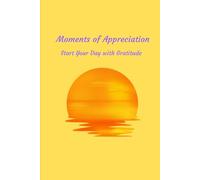 Embrace The Good, Cherish The Moment, And Let Gratitude Light Your Path With MOMENTS OF APPRECIATION: A Gratitude Journal To Celebrate The Good In Life