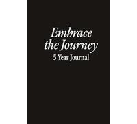 Embrace the Journey, 5-year black hardcover 6 x 9” journal; space on each page to write about your day for 5 years - events, thoughts, gratitude, habits, etc.