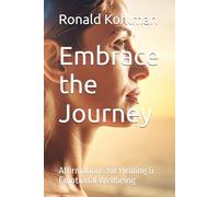 Embrace the Journey: Affirmations for Healing & Emotional Wellbeing