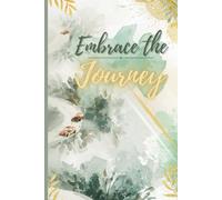 Embrace the Journey: Positive Affirmation, Motivational and Inspirational Notebook
