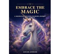 Embrace the Magic: A Whimsical Unicorn Coloring Journey for Adults