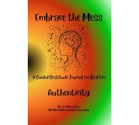 Embrace the Mess: A Guided Gratitude Journal for Real Life: Authenticity