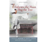 Embrace the Moon, Hug the Tree: A woman's memoir of travel, change and life without a map