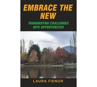 Embrace the New: Transmuting Challenges Into Opportunities