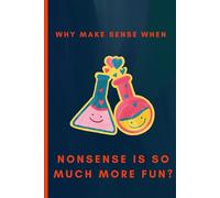 Embrace the Nonsense: A Journal for the Wildly Imaginative: Why make sense if nonsense is so much more fun?