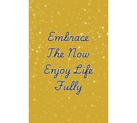 Embrace The Now, Enjoy Life Fully: Cream Paper Journal (Motivational Inspirational Cover Quote)