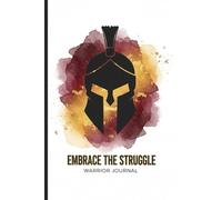 Embrace the Struggle: A Warrior Journal for Discipline, Resilience, and Mental Strength