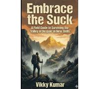 Embrace the Suck: A Field Guide to Surviving the "Valley of Despair" in New Skills.