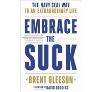 Embrace the Suck: The Navy Seal Way to an Extraordinary Life