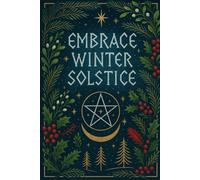 Embrace Winter Solstice: A 120-page illustrated lined journal with inspirational Pagan verses for reflection and renewal. A Winter Solstice journal of ... Perfect gift for Pagans of all ages.