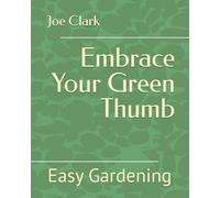 Embrace Your Green Thumb: Easy Gardening
