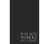 Embrace Your Inner Sass with This 200-Page Notebook - Proud Member of the ‘I’m the Nicest Asshole You’ll Ever Meet’ Club! Perfect for Jotting Down ... Balancing Kindness with a Dash of Attitude!