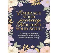 Embrace Your Journey, Nourish Your Soul: Weight Loss Journal - A Daily Diet and Exercise Journal for Women - Your Ultimate Meal and Fitness Tracker - ... Help You Become the Best Version of Yourself