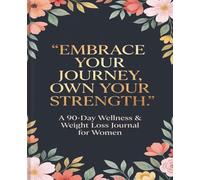 Embrace Your Journey, Own Your Strength.: Weight Loss Journal - A Daily Diet and Exercise Journal for Women - Your Ultimate Meal and Fitness Tracker - ... Help You Become the Best Version of Yourself