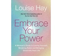Embrace Your Power: A Woman’s Guide to Loving Yourself, Breaking Rules and Bringing Good into Your Life