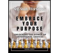 Embrace your Purpose: Unlocking the power of intentional choices