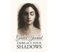 Embrace Your Shadows - Guided Journal: Discover, Understand, and Heal the Hidden Parts of Yourself