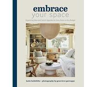 Embrace Your Space: Organizing Ideas and Stylish Upgrades for Every Room on Any Budget