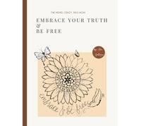 Embrace Your Truth & Be Free: A Guided Workbook to Heal, Reflect, and Reclaim the Real You
