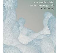 Christoph Inner Language Trio Stiefel Embracing (CD)