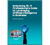 Embracing AI- A Professional's Guide to Leveraging Artificial Intelligence in Business