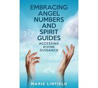 Embracing Angel Numbers and Spirit Guides: Accessing Divine Guidance
