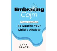 Embracing Calm: A Pocket Guide of Tools to Soothe Your Child's Anxiety