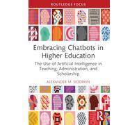 Embracing Chatbots in Higher Education: The Use of Artificial Intelligence in Teaching, Administration, and Scholarship