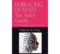 EMBRACING DIVERSITY: The Field Guide: Practical Strategies for Navigating the World as Your Neurodivergent Self