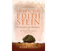 Embracing Edith Stein: Wisdom for Women from St. Teresa Benedicta of the Cross (New Edition)
