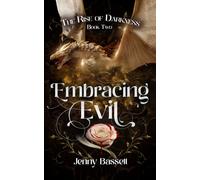 Embracing Evil: A deliciously dark fantasy romance where hatred ignites forbidden desire (The Rise of Darkness series, Book Two)