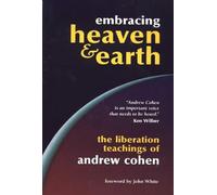 Embracing Heaven & Earth: The Liberation Teachings of Andrew Cohen
