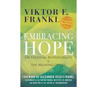 Embracing hope: on freedom, responsibility & the meaning of life - Frankl ...