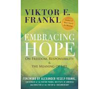Embracing hope: on freedom, responsibility & the meaning of life - Frankl ...