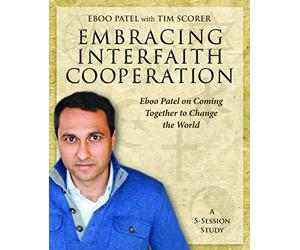 Embracing Interfaith Cooperation: Eboo Patel on Coming Together to Change the World