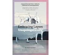 Embracing Layers Unapologetically: Lessons from the F.E.E.L. Podcast’s Collection of Lived Experiences Inviting Women to Discover Their Power and ... the Seasons and Complexities of Their Stories