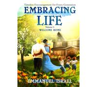 Embracing Life: Timeless Encouragement for Every Generation: Volume 1: Welcome Home