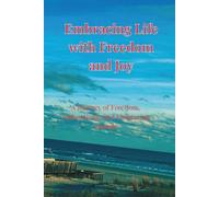 Embracing Life with Freedom and Joy: A Journey of Freedom, Authenticity, and Embracing Change