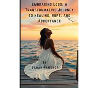 Embracing Loss: A Transformative Journey to Healing, Hope, and Acceptance