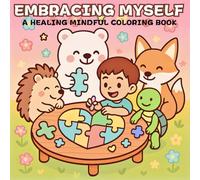 Embracing Myself: A Healing Mindful Coloring Book--Pictures Drawn in Clean Lines and Soft Palettes with Uplifting Poetical Phrases, Turning coloring ... Ritual of Emotional Release and Self-Care