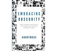 Embracing Obscurity: Becoming Nothing in Light of God’s Everything